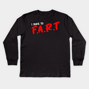 I Have To Fart Kids Long Sleeve T-Shirt